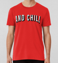 And Chill T-shirt