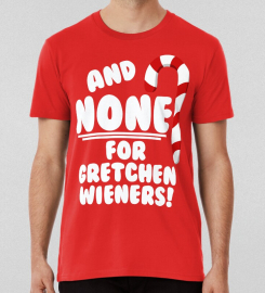 And None For Gretchen Wienersmean Girls Christmas T-shirt