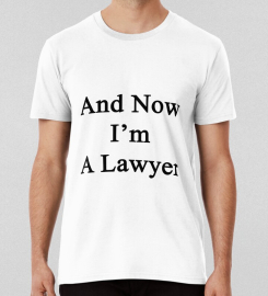 And Now Im A Lawyer T-shirt